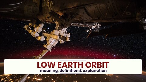 What is LOW EARTH ORBIT?