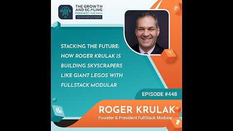 Ep#448 Roger Krulak: Building Skyscrapers Like Giant Legos with Fullstack Modular