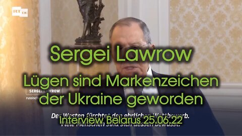 Sergei Lawrow - Lügen sind zum Markenzeichen der Ukraine geworden - Interview Belarus vom 25.06.2022