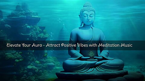 Elevate Your Aura • Attract Positive Vibes with Meditation Music