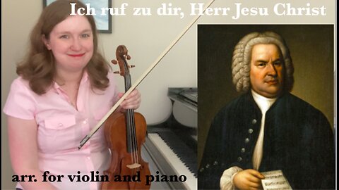 Ich ruf zu dir, Herr Jesu Christ, BWV 639 arr. violin and piano