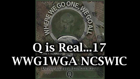 Q is REAL...17! WWG1WGA NCSWIC