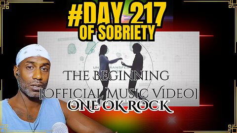 Reflecting on Age and Sobriety | One Ok Rock's 'The Beginning' Official Video Reaction | Day 217