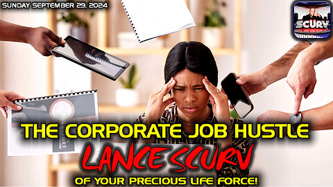 THE CORPORATE JOB HUSTLE OF YOUR PRECIOUS LIFE FORCE! | LANCESCURV