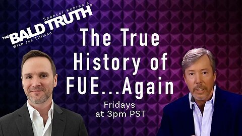 The Real History of FUE...Again - The Bald Truth - June 2nd, 2023