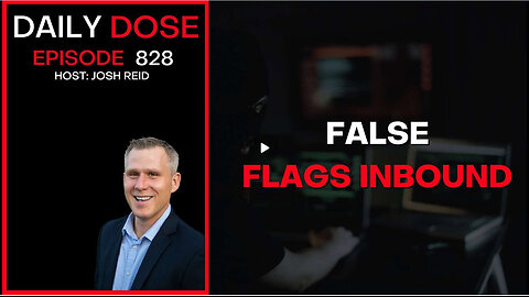 False Flags Inbound | Ep. 828 The Daily Dose