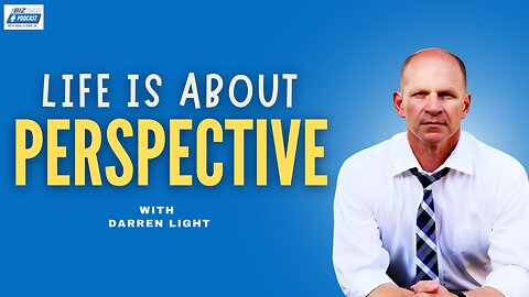 Episode 63 Preview - Life Is About Perspective with Darren Light