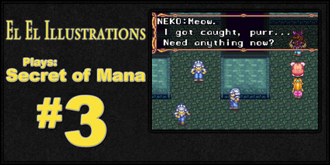 El El Plays Secret of Mana Episode 3: No Magic For You!