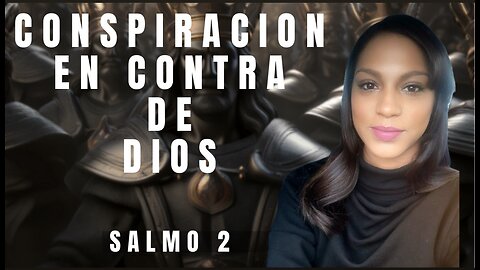 La conspiración en contra de Dios 📖| Salmo 2