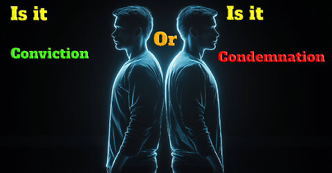 Conviction vs Condemnation - Knowing the Difference will Change Your Life