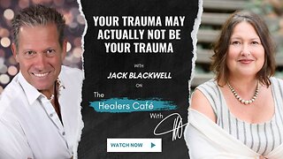 Your Trauma May Actually Not Be Your Trauma with Jack Blackwell on The Healers Café