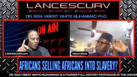 THE FINAL WORD ON AFRICANS SELLING AFRICANS INTO SLAVERY | DR. ISSA VIBERT WHITE MUHAMMAD Ph.D.