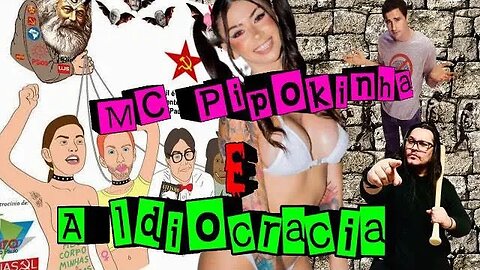 MC Pipokinha, Marxismo Cultural, Lula e o 8 de janeiro e a Idiocracia.