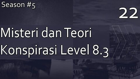 Kumpulan Misteri dan Teori Konspirasi, Level 8.3 - Season 5, Episode 22