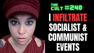 The Cult #240: I infiltrate SOCIALIST & COMMUNIST EVENTS and what you must know about the left