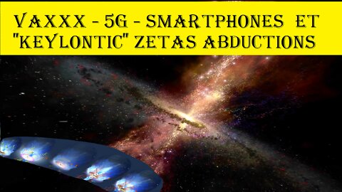 VaXXX 5G SmartPhones et KEYLONTIC ZETAS ABDUCTIONS