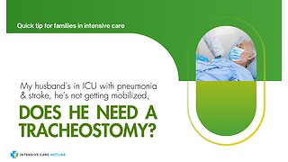 My Husband's in ICU with Pneumonia& Stroke, He's Not Getting Mobilized, Does He Need a Tracheostomy?