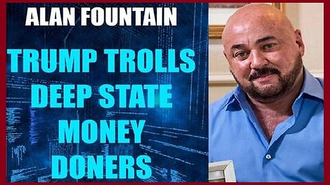 1/31/24 - Trump Troll Deep State Money Donors! with Alan Fountain