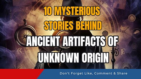 10 Mysterious Stories Behind Ancient Artifacts of Unknown Origin