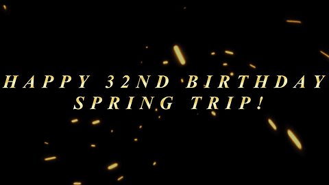 Happy 32nd Birthday Spring Trip