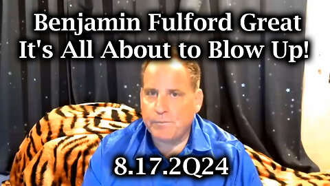 Benjamin Fulford Great 8.17.2Q24 - It's All About to Blow Up!