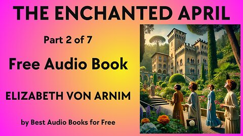 The Enchanted April - Part 2 of 7 - by Elizabeth Von Arnim - Best Audio Books for Free