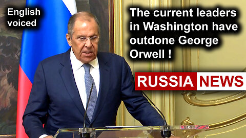 The current leaders in Washington have outdone George Orwell! Lavrov