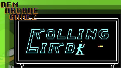 "Dem Arcade Gamez" Rolling Bird