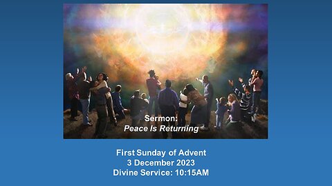 First Sunday of Advent Sermon: "Peace IS Returning."