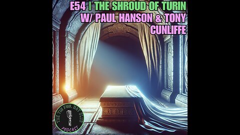 E54 | The Shroud of Turin w/ Paul Hason & Tony Cunliffe | SHORT