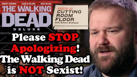 The Walking Dead is SEXIST? NO! - Robert Kirkman, Please STOP APOLOGIZING for Your Past Work!