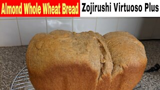 Almond Whole Wheat Bread, Zojirushi Virtuoso Breadmaker