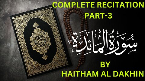 Haitham Al Dakhin’s Heartfelt Recitation Part 3 - The Holy Quran Surah Maidah