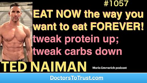 TED NAIMAN i | EAT NOW the way you want to eat FOREVER! tweak protein up; tweak carbs & fats down