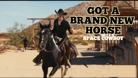 "GOT A BRAND NEW HORSE" SPACE COWBOY