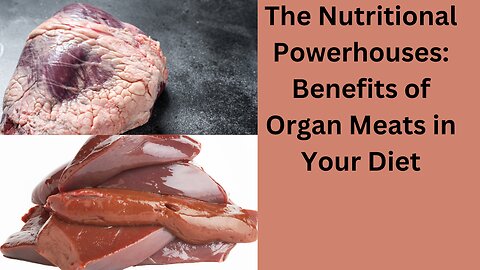 The Nutritional Powerhouses: Benefits of Organ Meats in Your Diet