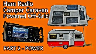 Ham Radio Camper Caravan Part 2 | Off-Grid Power