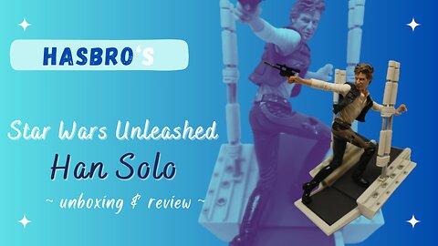 Unboxing & Review of the Star Wars Unleashed Han Solo Figure