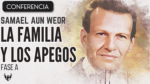 SAMAEL AUN WEOR 🌟 Explicacion Sobre la Familia y los Apegos 📚 Conferencia Fase A