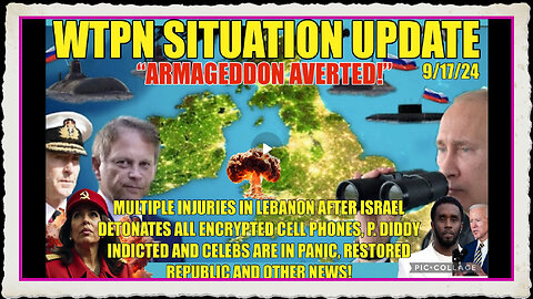 WTPN SITUATION UPDATE 9 17 24 “ARMAGEDDON AVERTED”