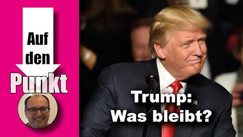 Trump: Was bleibt? (Auf den Punkt 45)