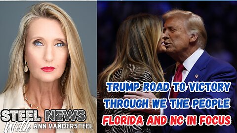 10-28-2024 STEEL NEWS: TRUMP ROAD TO VICTORY THROUGH WE THE PEOPLE: FLORIDA & NC IN FOCUS