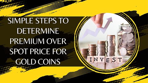 Simple Steps To Determine Premium Over Spot Price For Gold Coins