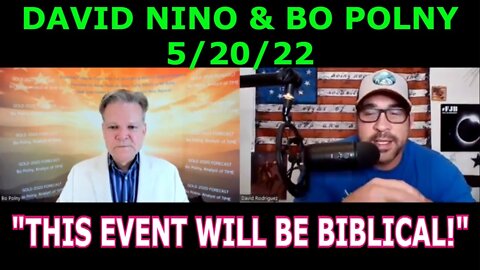 DAVID NINO RODRIGUEZ & BO POLNY 5/20/22 - "THIS EVENT WILL BE BIBLICAL!"