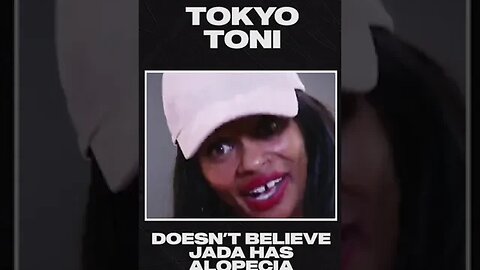 Tokyo Toni says Jada Smith does not have Alopecia! Full interview out NOW on YouTube!