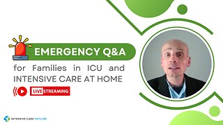 Emergency Q&A for Families in ICU and INTENSIVE CARE AT HOME!