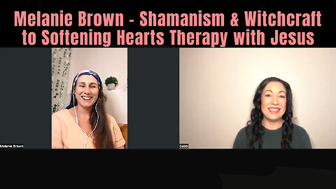 Melanie Brown - Shamanism and Witchcraft to Softening Hearts Therapy with Jesus