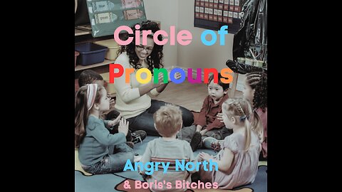 Circle of Pronouns - A song by Angry North & Boris's Bitches