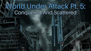 World Under Attack Pt. 5: Conquered And Scattered