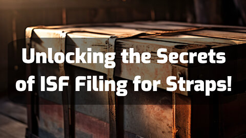 Securing Your Cargo: The Importance of Filing an ISF for Straps